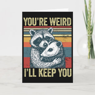 You're Weird I'll Keep You Racoon Possum Valentin Card