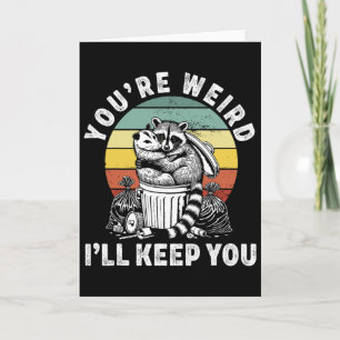 You're Weird I'll Keep You Racoon Possum Valentin Card