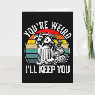 You're Weird I'll Keep You Racoon Possum Valentin Card