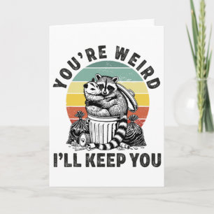 You're Weird I'll Keep You Racoon Possum Valentin Card