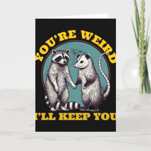 You're Weird I'll Keep You Racoon Possum Valentin Card