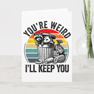 You're Weird I'll Keep You Racoon Possum Valentin Card