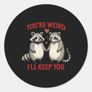 You're Weird I'll Keep You Racoon Possum Valentin Classic Round Sticker