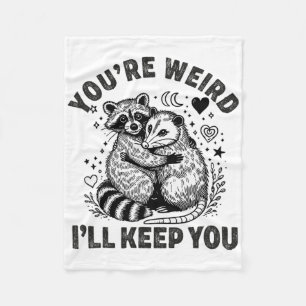 You're Weird I'll Keep You Racoon Possum Valentin Fleece Blanket