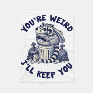 You're Weird I'll Keep You Racoon Possum Valentin Fleece Blanket