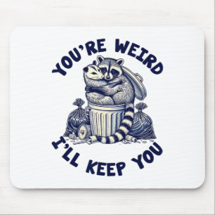 You're Weird I'll Keep You Racoon Possum Valentin Mouse Pad