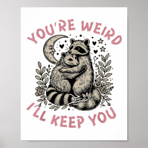 You're Weird I'll Keep You Racoon Possum Valentin Poster