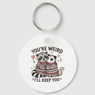 You're Weird I'll Keep You Valentine Day Racoon  Key Ring