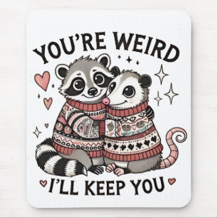 You're Weird I'll Keep You Valentine Day Racoon  Mouse Pad