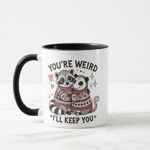 You're Weird I'll Keep You Valentine Day Racoon Mug