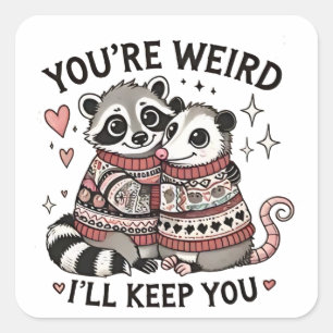 You're Weird I'll Keep You Valentine Day Racoon  Square Sticker