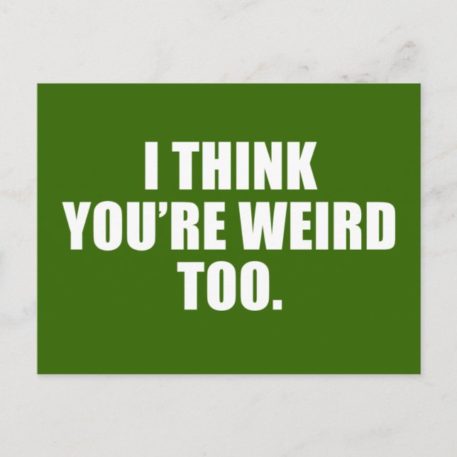 You're Weird Too Postcard (Front)