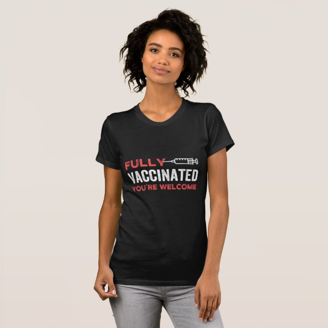 YOU'RE WELCOME FULLY VACCINATED T-Shirt (Front Full)