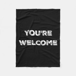 You're Welcome , Funny Good Looking Tee  Fleece Blanket