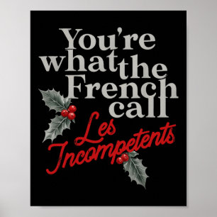 You're What The French Call Les Incompétent French Poster