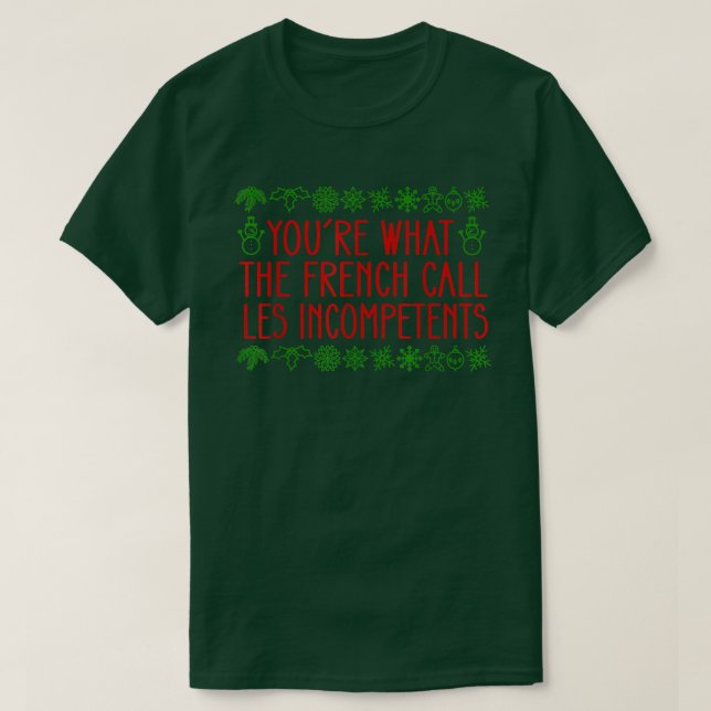 Youre What The French Call Les Incompetents Xmas A T-Shirt (Design Front)