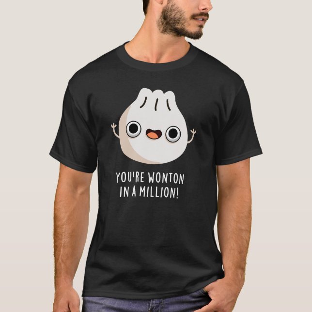 You're Wonton In A Million Dimsum Pun Dark BG T-Shirt (Front)