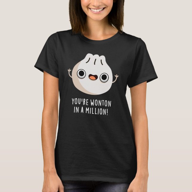 You're Wonton In A Million Dimsum Pun Dark BG T-Shirt (Front)