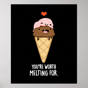 You're Worth Melting For Funny Ice Cream Pun Dark Poster