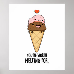 You're Worth Melting For Funny Ice Cream Pun Poster