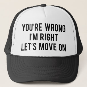 You're Wrong. I'm Right. Let's Move On. Trucker Hat