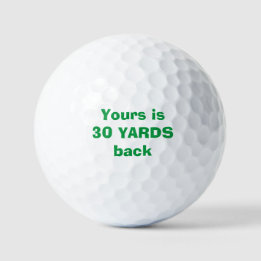 "Yours is 30 yards back" Custom Golf Ball