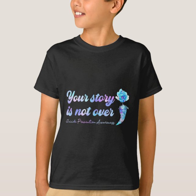 YourStory Is Not Over Flower Suicide Prevention Aw T-Shirt (Front)
