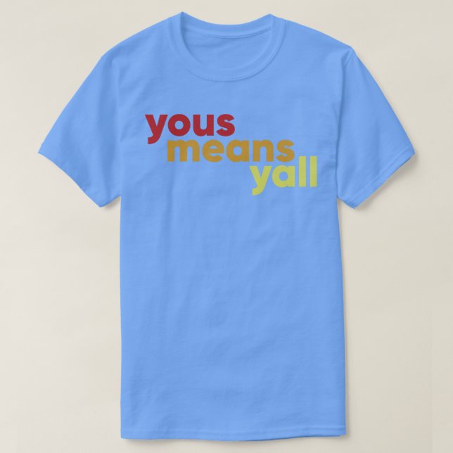 Yous means yall T-Shirt (Design Front)