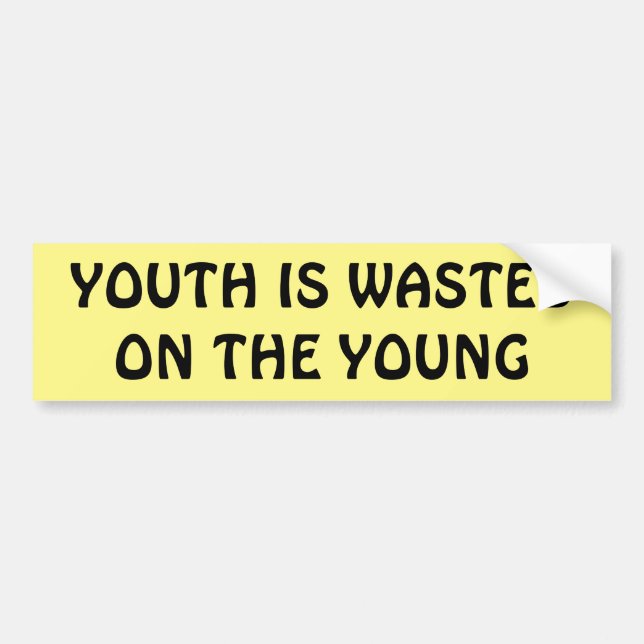 Youth is wasted on the young bumper sticker (Front)