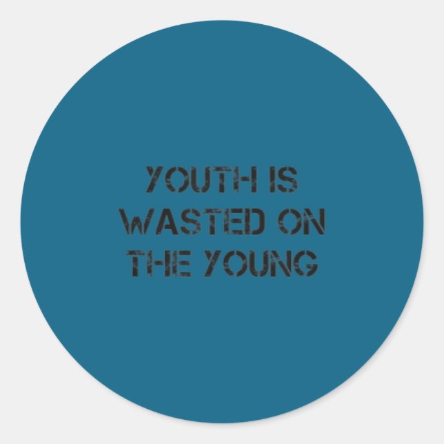 Youth Is Wasted On The Young Motivational S  Classic Round Sticker (Front)