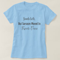 Youth Left, but Sarcasm moved in rent free (grey)