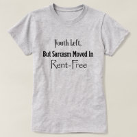 Youth Left, but Sarcasm moved in rent FREE