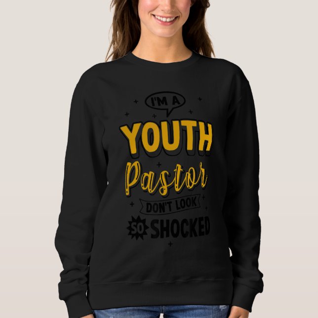 Youth Pastor For Preacher  Don't Look So Shocked 1 Sweatshirt (Front)