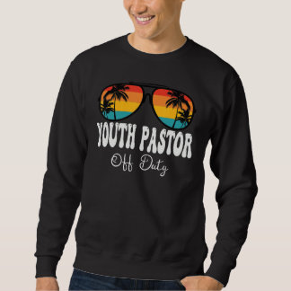 Youth Pastor Off Duty Sunglasses Happy Last Day Of Sweatshirt