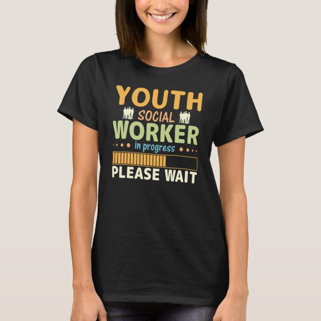 Youth Social Worker In Progress Please Wait T-Shirt (Front)