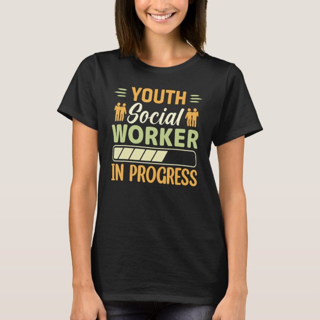 Youth Social Worker In Progress  Social Worker T-Shirt (Front)