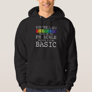 Youu2019re A 10 Maybe On The Ph Scale Because You' Hoodie
