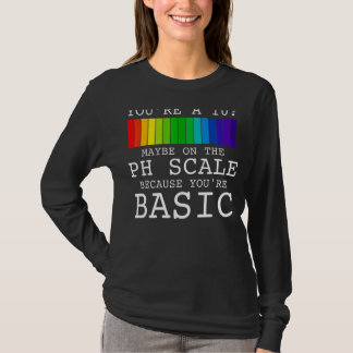 Youu2019re A 10 Maybe On The Ph Scale Because You' T-Shirt