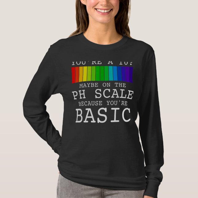 Youu2019re A 10 Maybe On The Ph Scale Because You' T-Shirt (Front)