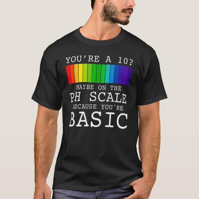 Youu2019re A 10 Maybe On The Ph Scale Because You' T-Shirt (Front)
