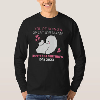 Youu2019re Doing A Great Job Mama u2013 Happy 1st  T-Shirt
