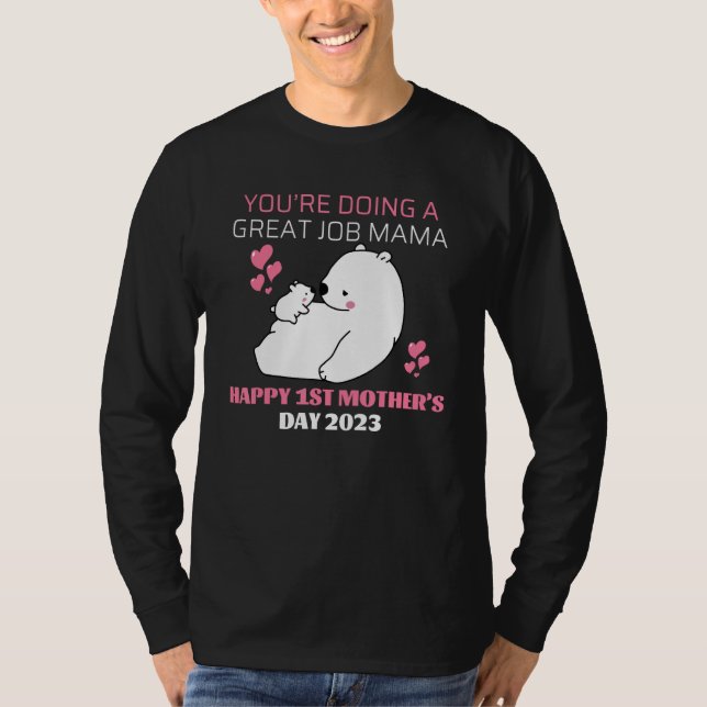 Youu2019re Doing A Great Job Mama u2013 Happy 1st  T-Shirt (Front)