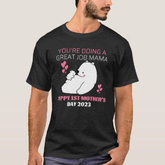Youu2019re Doing A Great Job Mama u2013 Happy 1st  T-Shirt
