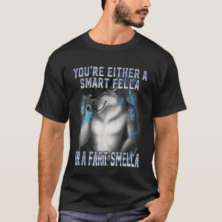 Youu2019re Either A Smart Fella Or A Fart Smella W T-Shirt