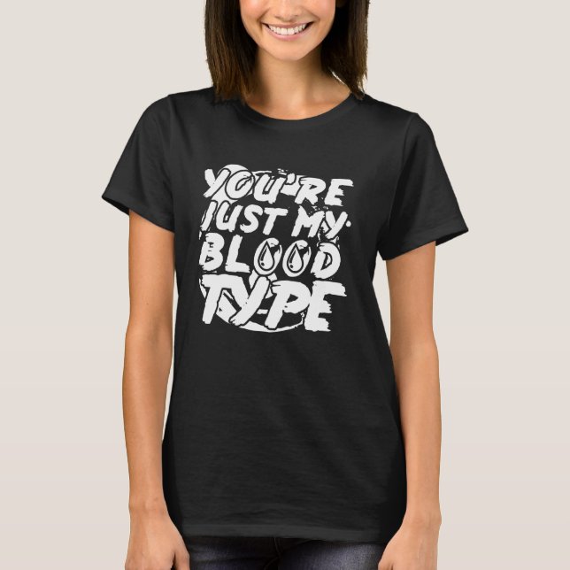 Youu2019re just my blood type - Halloween T-Shirt (Front)
