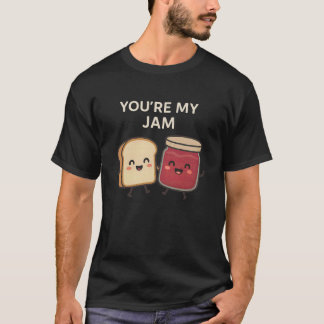 Youu2019re My Jam - Cute Bread and Jam Funny Food T-Shirt