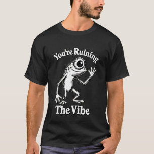 Youu2019re Ruining The Vibe Funny Marcus Frog Meme T-Shirt