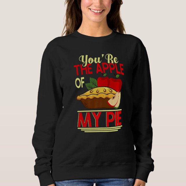 Youu2019re The Apple Of My Pie Pie & Doughnut Prem Sweatshirt (Front)