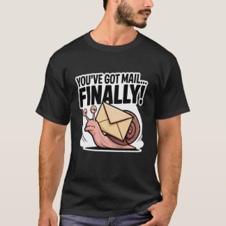 Youu2019ve Got Mail Finally T-Shirt