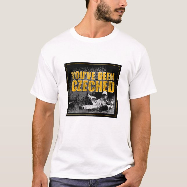 You've Been Czeched T-Shirt (Front)